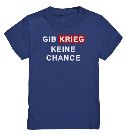 Gib Krieg keine Chance - Kids Premium Shirt