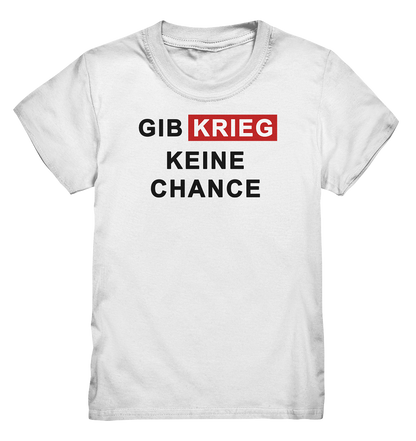 Gib Krieg keine Chance - Kids Premium Shirt