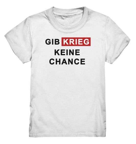 Gib Krieg keine Chance - Kids Premium Shirt