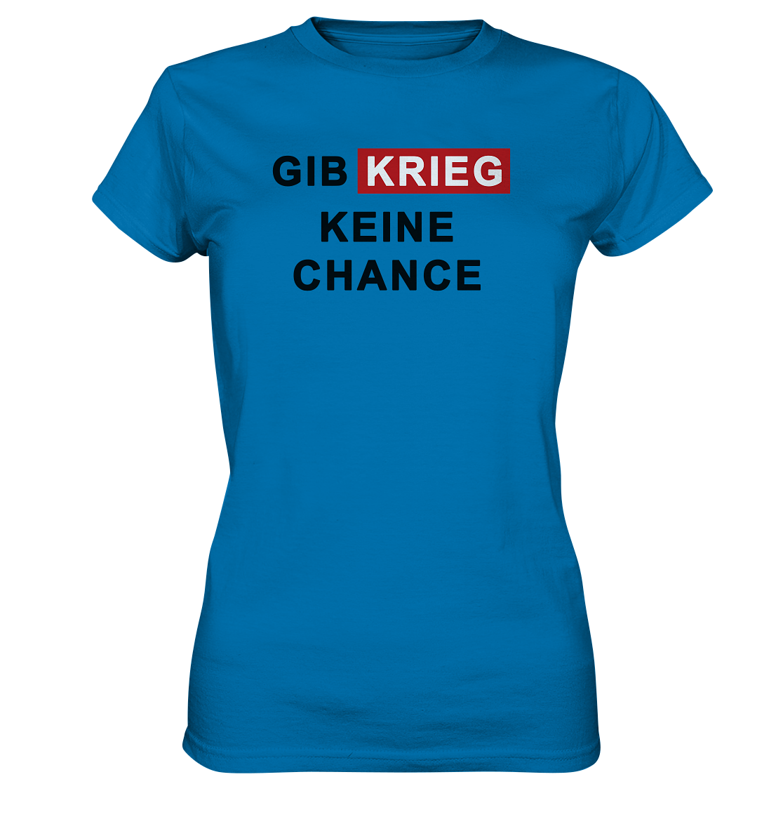 Gib Krieg keine Chance - Ladies Premium Shirt