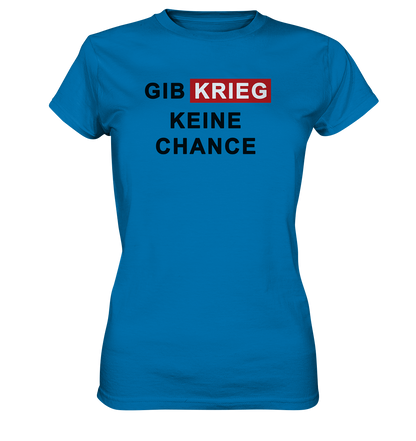 Gib Krieg keine Chance - Ladies Premium Shirt