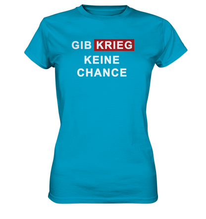 Gib Krieg keine Chance - Ladies Premium Shirt