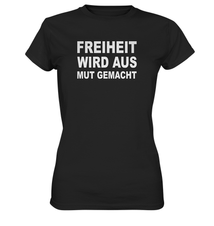 Freiheit wird aus Mut gemacht - Ladies Premium Shirt