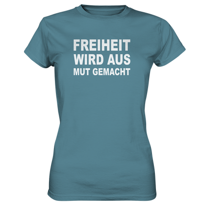 Freiheit wird aus Mut gemacht - Ladies Premium Shirt