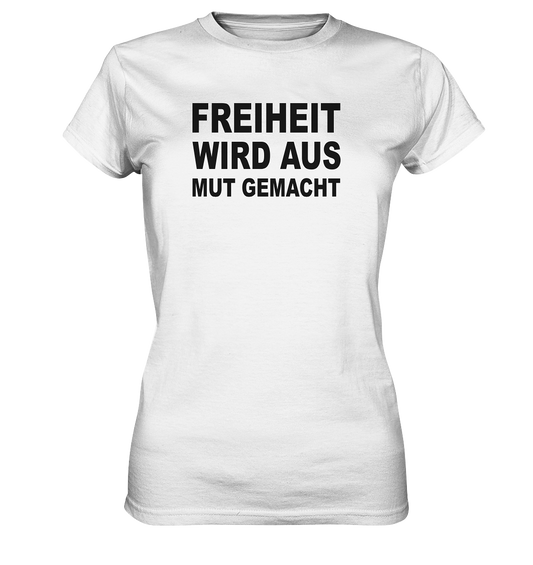 Freiheit wird aus Mut gemacht - Ladies Premium Shirt