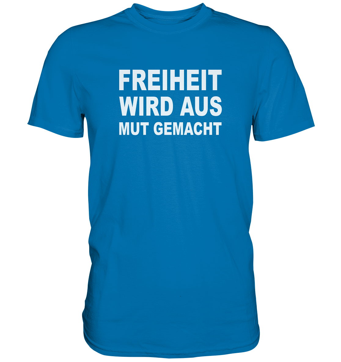 Freiheit wird aus Mut gemacht - Premium Shirt