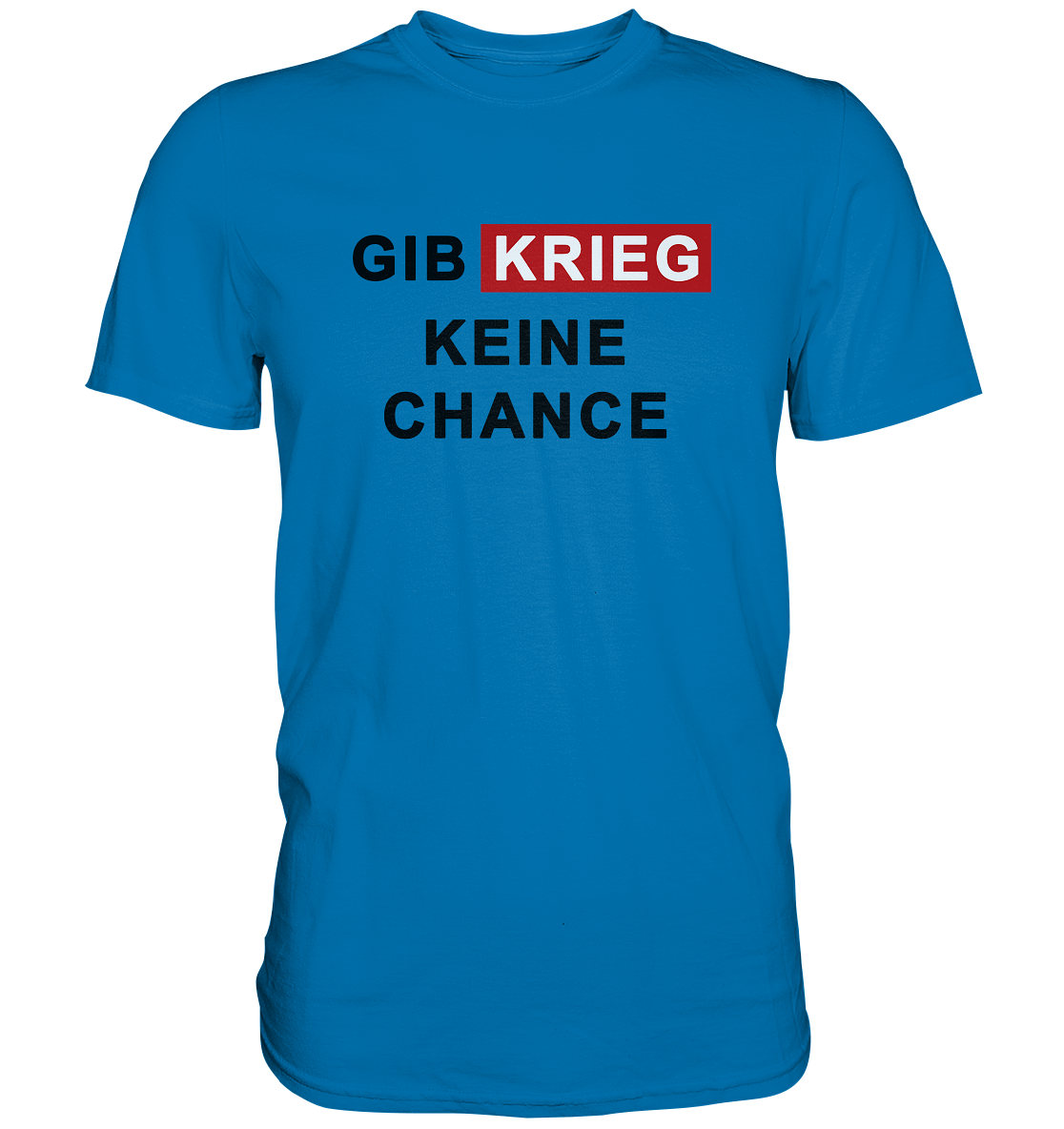 Gib Krieg keine Chance - Premium Shirt