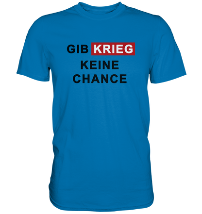 Gib Krieg keine Chance - Premium Shirt