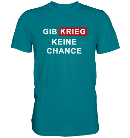 Gib Krieg keine Chance - Premium Shirt