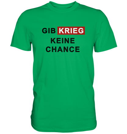 Gib Krieg keine Chance - Premium Shirt