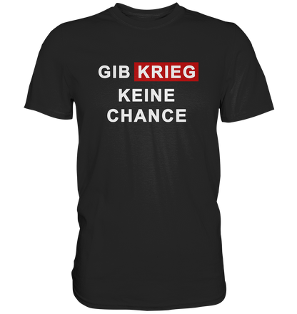 Gib Krieg keine Chance - Premium Shirt