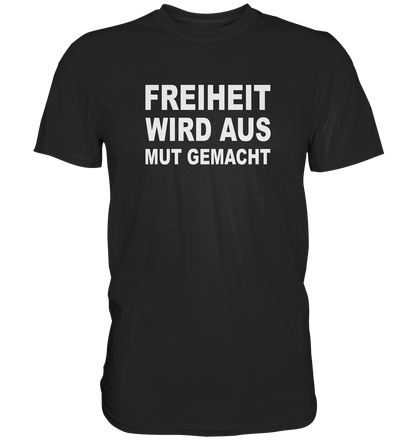 Freiheit wird aus Mut gemacht - Premium Shirt