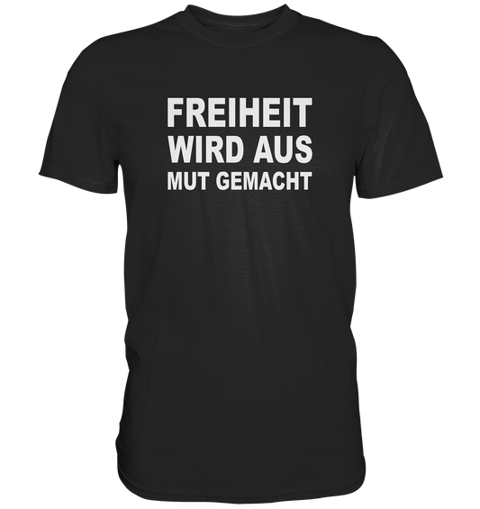 Freiheit wird aus Mut gemacht - Premium Shirt