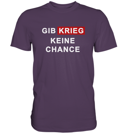 Gib Krieg keine Chance - Premium Shirt