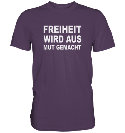 Freiheit wird aus Mut gemacht - Premium Shirt