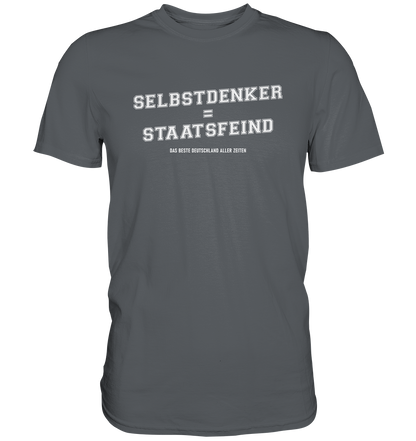 Selbstdenker = Staatsfeind - Premium Shirt