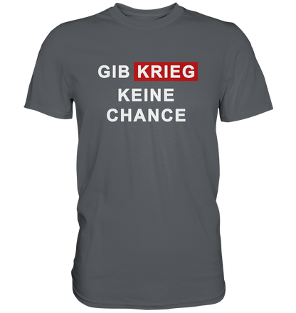 Gib Krieg keine Chance - Premium Shirt