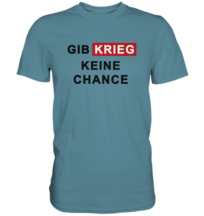 Gib Krieg keine Chance - Premium Shirt