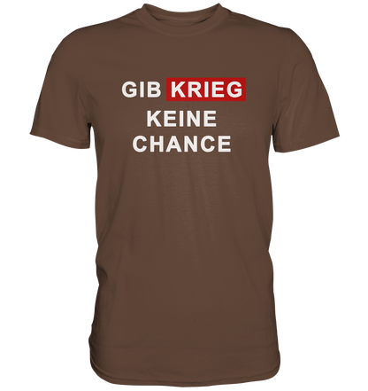 Gib Krieg keine Chance - Premium Shirt