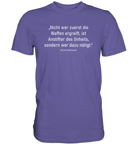 Nicht wer zuerst die Waffen...  - Premium Shirt