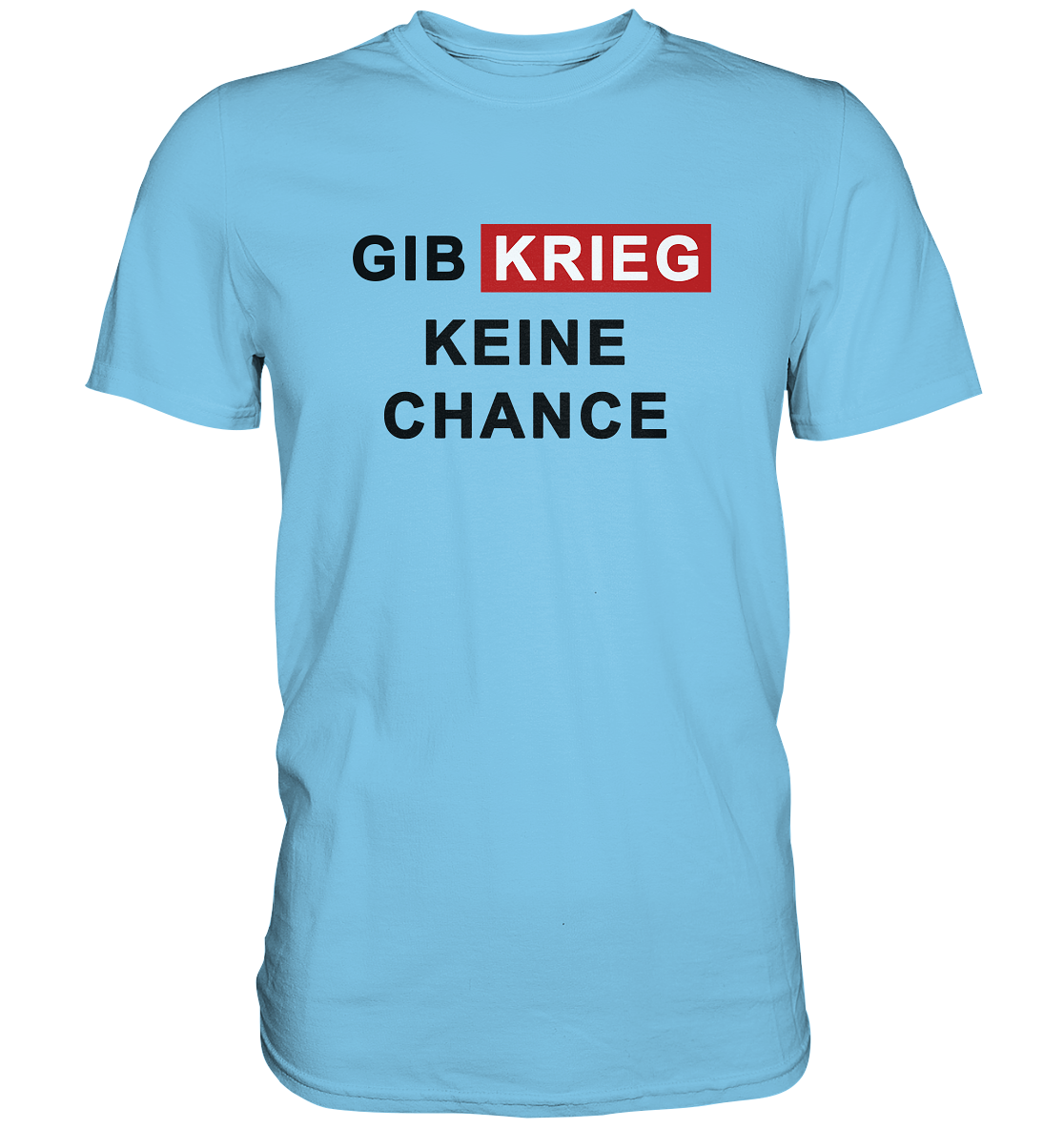 Gib Krieg keine Chance - Premium Shirt