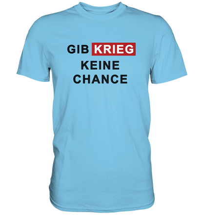 Gib Krieg keine Chance - Premium Shirt