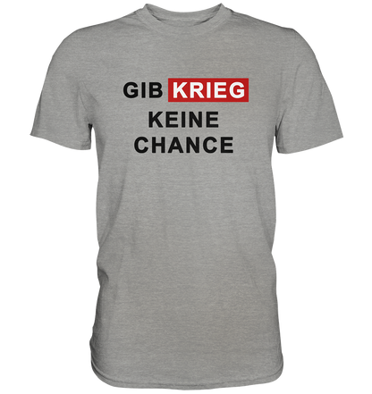 Gib Krieg keine Chance - Premium Shirt