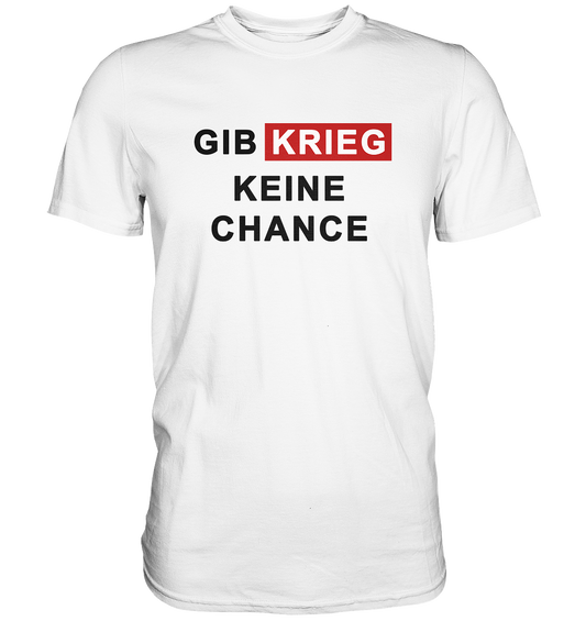 Gib Krieg keine Chance - Premium Shirt