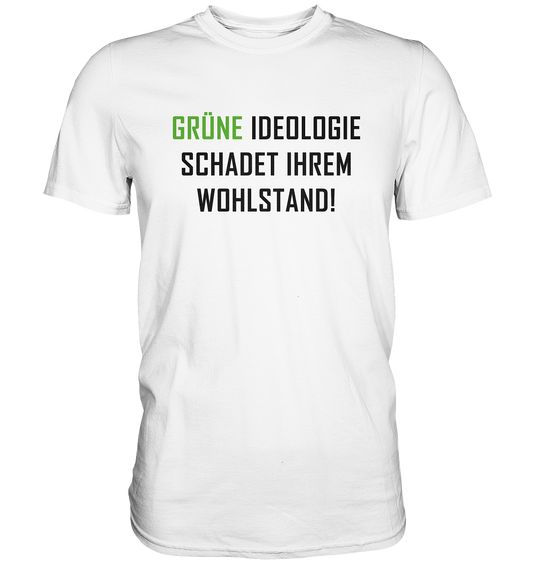 Grüne Ideologie schadet Ihrem Wohlstand - Premium Shirt